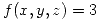 <tex>f(x,y,z)=3</tex>