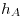 <tex>h_A</tex>