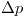 <tex>\Delta p</tex>