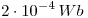 <tex> 2 \cdot 10^{-4} \, Wb </tex>