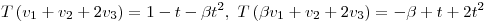 <tex>T \left( v_1+v_2+2v_3 \right)=1-t-\beta t^2,\ T\left( \beta v_1+ v_2+2v_3 \right) = -\beta + t +2t^2</tex>