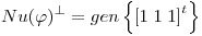 <tex>Nu(\varphi)^{\perp}=gen \left\{ \left[1\;1\;1 \right]^{t}\right\}</tex>