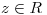 <tex>z\in R </tex>