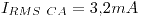 <tex>I_{RMS~CA} = 3.2 mA</tex>
