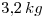 <tex>3.2\, kg</tex>