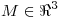 <tex>M \in \Re^{3}</tex>
