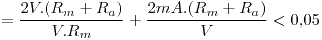 <tex>=\frac{2V.(R_m+R_a)}{V.R_m}+\frac{2mA.(R_m+R_a)}{V} < 0.05</tex>