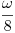 <tex>\frac{\omega}{8}</tex> <tex>\frac{\omega}{8}</tex>