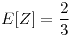 <tex>E[Z]=\frac{2}{3}</tex>