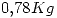 <tex>0.78Kg</tex>