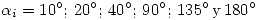 <tex> \alpha_i = 10^\circ;\,20^\circ;\, 40^\circ;\,90^\circ;\,135^\circ\,\mbox{y}\, 180^\circ </tex>