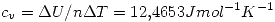 <tex> c_v=\Delta U/n\Delta T=12.4653Jmol^{-1}K^{-1} </tex>