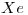 <tex>Xe</tex>