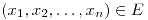 <tex>\left(x_{1},x_{2},\ldots,x_{n}\right)\in E</tex>