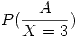 <tex> P(\frac{A}{X = 3}) </tex>