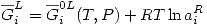 <tex>\overline{G}_i^L=\overline{G}_i^{0L}(T,P)+RT\ln{a_i^R}</tex>