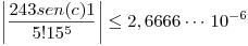 <tex>\left|\frac{243sen(c)1}{5!15^5} \right| \leq 2,6666\cdots \,10^{-6} </tex>