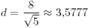 <tex>d=\frac{8}{\sqrt{5}}\approx3.5777</tex>
