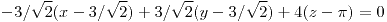 <tex>-3/\sqrt{2}(x-3/\sqrt{2})+3/\sqrt{2}(y-3/\sqrt{2})+4(z-\pi)=0</tex> <tex>-3/\sqrt{2}(x-3/\sqrt{2})+3/\sqrt{2}(y-3/\sqrt{2})+4(z-\pi)=0</tex>