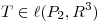 <tex>T\in \ell (P_{2},R^{3})</tex>