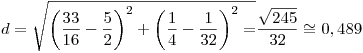 <tex>d = \sqrt {\left( {\frac{{33}}{{16}} - \frac{5}{2}} \right)^2  + \left( {\frac{1}{4} - \frac{1}{{32}}} \right)^2  = } \frac{{\sqrt {245} }}{{32}} \cong 0,489</tex>