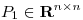 <tex>P_1 \in \mathbf{R}^{n \times n}</tex> <tex>P_1 \in \mathbf{R}^{n \times n}</tex>