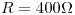 <tex>R=400\Omega</tex>
