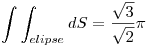 <tex> \int \int_{elipse} dS = \frac{\sqrt{3}}{\sqrt{2}} \pi </tex>