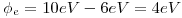 <tex>\phi_e = 10eV - 6eV = 4eV</tex>