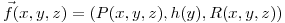 <tex>\vec f(x,y,z)=(P(x,y,z),h(y),R(x,y,z))</tex>