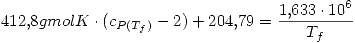<tex>412.8gmolK\cdot(c_{P(T_f)}-2)+204.79=\frac{1.633\cdot 10^6}{T_f}</tex>