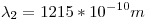 <tex>\lambda_2 = 1215*10^{-10}m</tex>