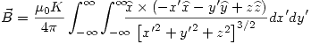 <tex>\vec{B}=\frac{\mu_0 K}{4\pi} \int_{-\infty}^{\infty} \int_{-\infty}^{\infty} \!\!\!\! \frac{\widehat{x} \times \left( -x'\widehat{x}-y'\widehat{y}+z\widehat{z} \right)}{ \left[ {x'}^2+{y'}^2+z^2 \right]^{3/2}}dx'dy'</tex>