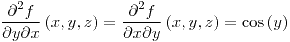 <tex>\frac{\partial^{2}f}{\partial y\partial x}\left(x,y,z\right)=\frac{\partial^{2}f}{\partial x\partial y}\left(x,y,z\right)=\cos\left(y\right)</tex>