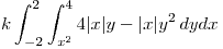 <tex> k\int_{-2}^{2} \int_{x^2}^{4} 4|x|y -|x|y^2 \, dy dx </tex>