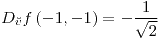 <tex>D_{\breve{v}}f\left(-1,-1\right)=-\frac{1}{\sqrt{2}}</tex>