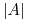 <tex>|A|</tex>