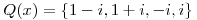 <tex>Q(x)=\{1-i,1+i,-i,i\}</tex>