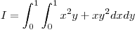 <tex>I = \int_0^1 {\int_0^1 {x^2 y + xy^2 dx} dy}</tex>
