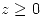 <tex>z \geq 0</tex>