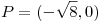 <tex>P=(-\sqrt{8},0)</tex>