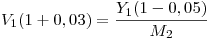 <tex>V_1(1+0,03) = \frac{Y_1(1-0,05)}{M_2}</tex>