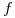 <tex> f</tex> <tex> f</tex>