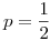<tex>p = \frac{1}{2}</tex>