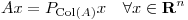 <tex>Ax= P_{\mathrm{Col}(A)}x \quad \forall x \in \mathbf{R}^n</tex>