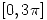 <tex>\left[ 0 , 3 \pi \right]</tex>