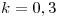 <tex>k = 0,3</tex>