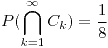 <tex>P(\bigcap_{k=1}^{\infty}C_{k})=\frac{1}{8}</tex>