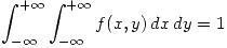 <tex> \int_{-\infty}^{+\infty} \int_{-\infty}^{+\infty} f(x,y) \, dx\, dy = 1 </tex>