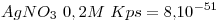 <tex>AgNO_3\ 0,2M\ Kps=8.10^{-51}</tex>